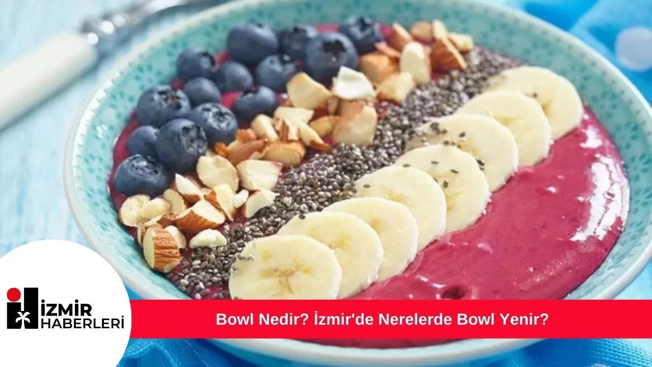 Bowl Nedir? İzmir'de Nerelerde Bowl Yenir?