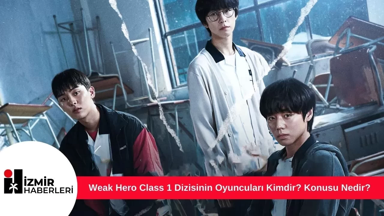 Weak Hero Class 1 Dizisinin Oyuncuları Kimdir? Konusu Nedir?