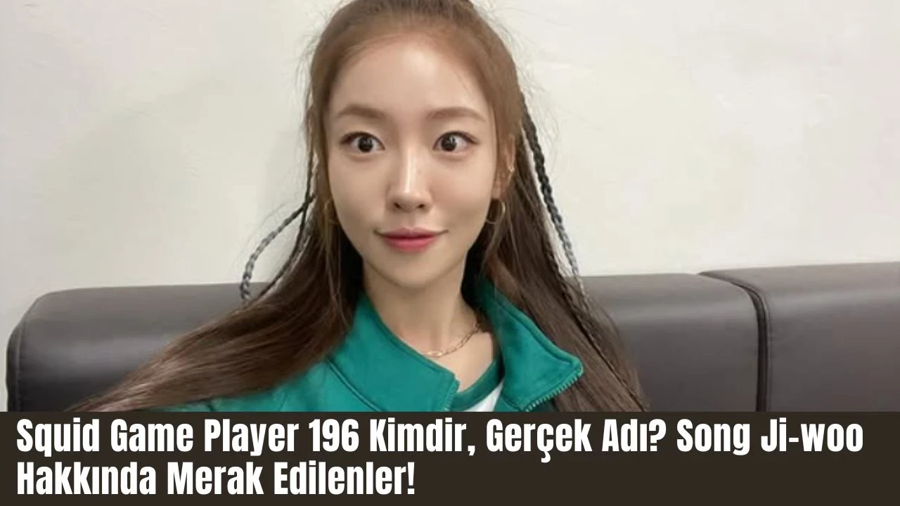 Squid Game Player 196 Kimdir, Gerçek Adı? Song Ji-woo Hakkında Merak Edilenler!