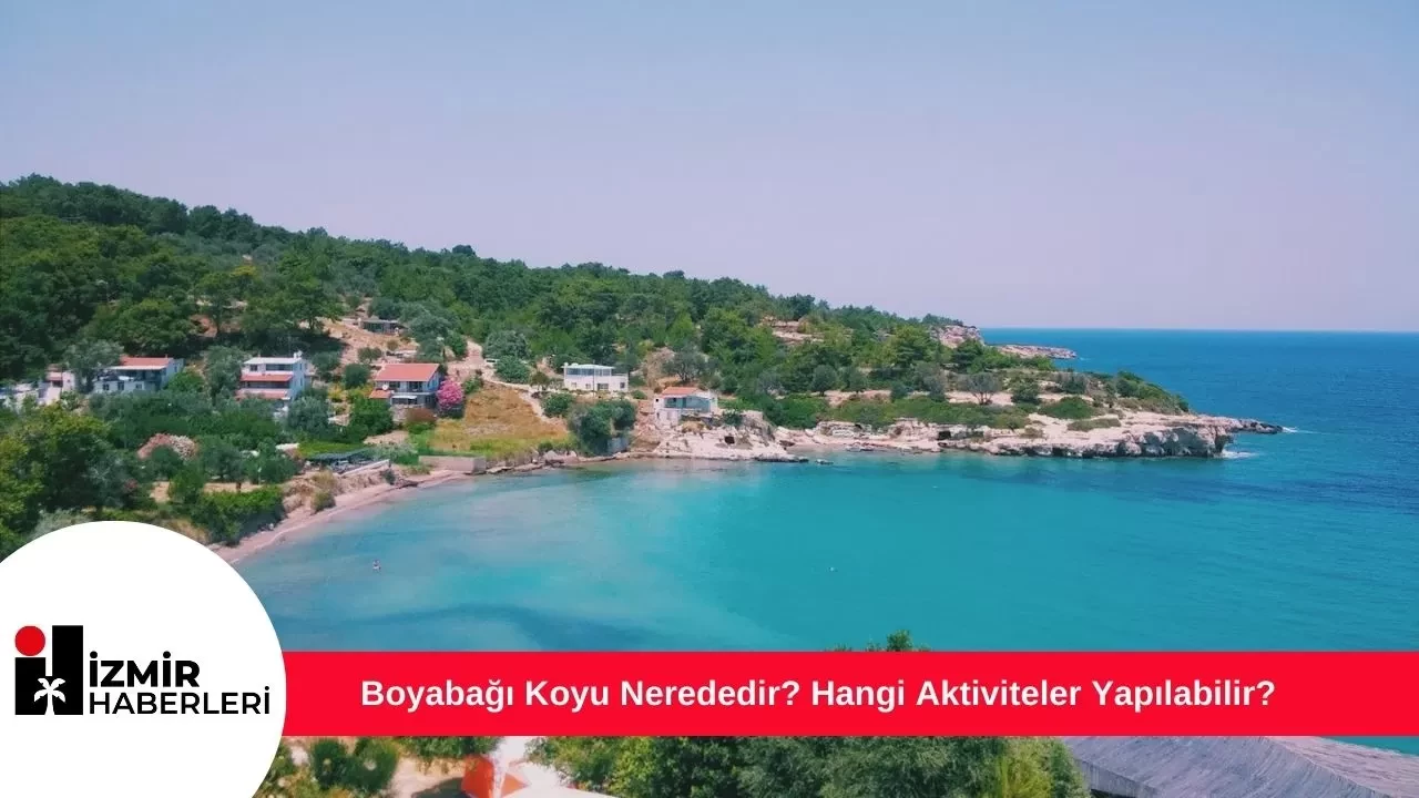 Boyabağı Koyu Nerededir? Hangi Aktiviteler Yapılabilir?