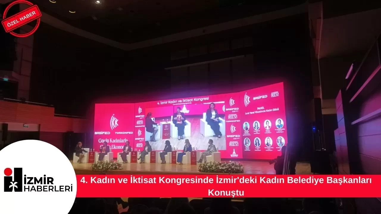 4. Kadın ve İktisat Kongresinde İzmir'deki Kadın Belediye Başkanları Konuştu