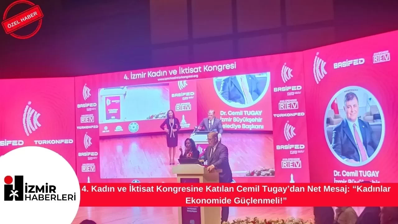 4. Kadın ve İktisat Kongresine Katılan Cemil Tugay’dan Net Mesaj: “Kadınlar Ekonomide Güçlenmeli!”