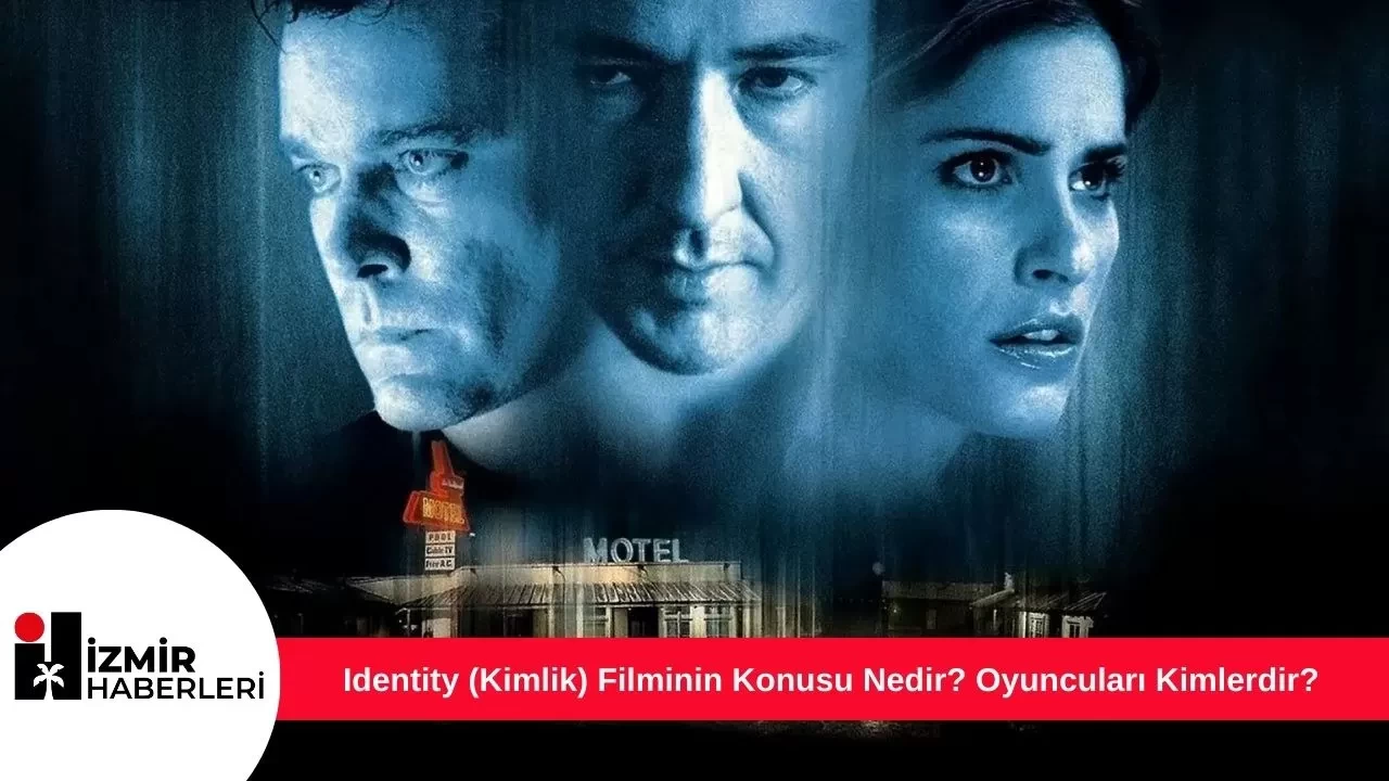 Identity (Kimlik) Filminin Konusu Nedir? Oyuncuları Kimlerdir?