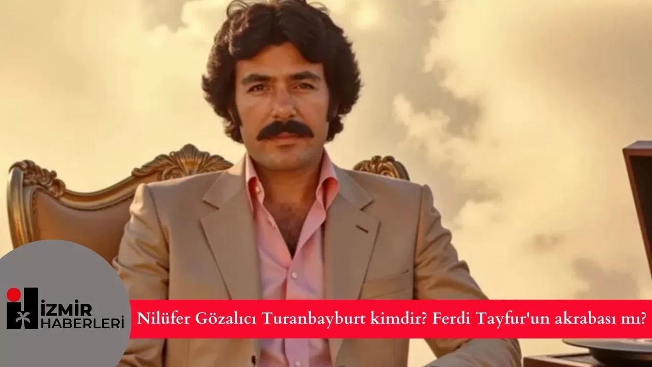 Nilüfer Gözalıcı Turanbayburt kimdir? Ferdi Tayfur'un Akrabası mı?