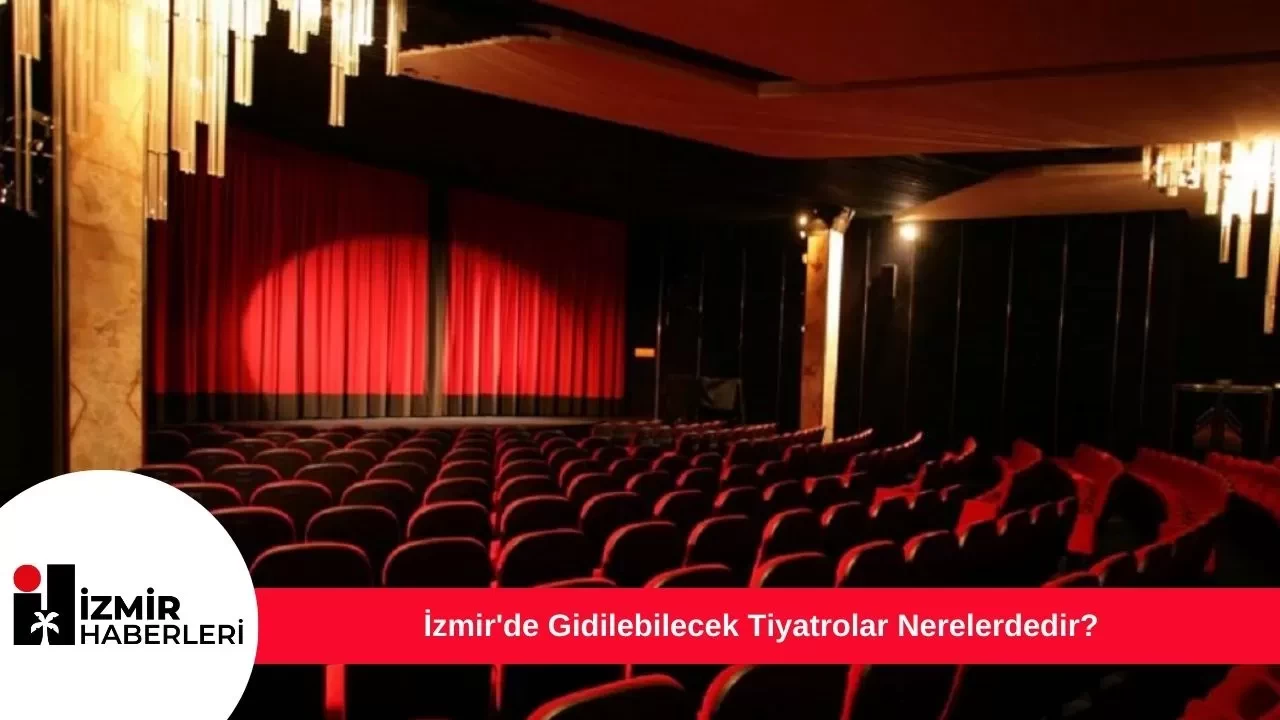İzmir'de Gidilebilecek Tiyatrolar Nerelerdedir?