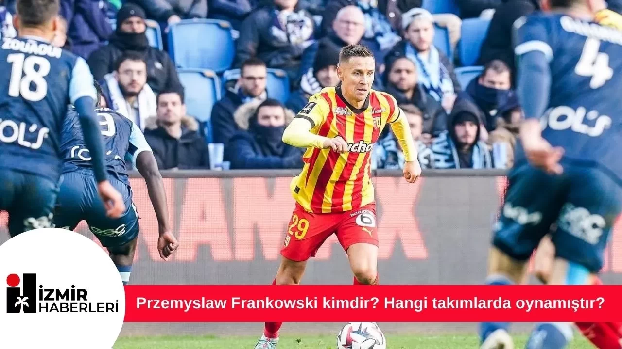Przemyslaw Frankowski kimdir? Hangi takımlarda oynamıştır?