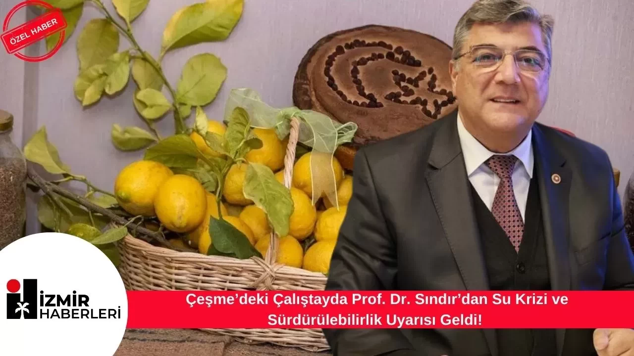 Çeşme’deki Çalıştayda Prof. Dr. Sındır’dan Su Krizi ve Sürdürülebilirlik Uyarısı Geldi!