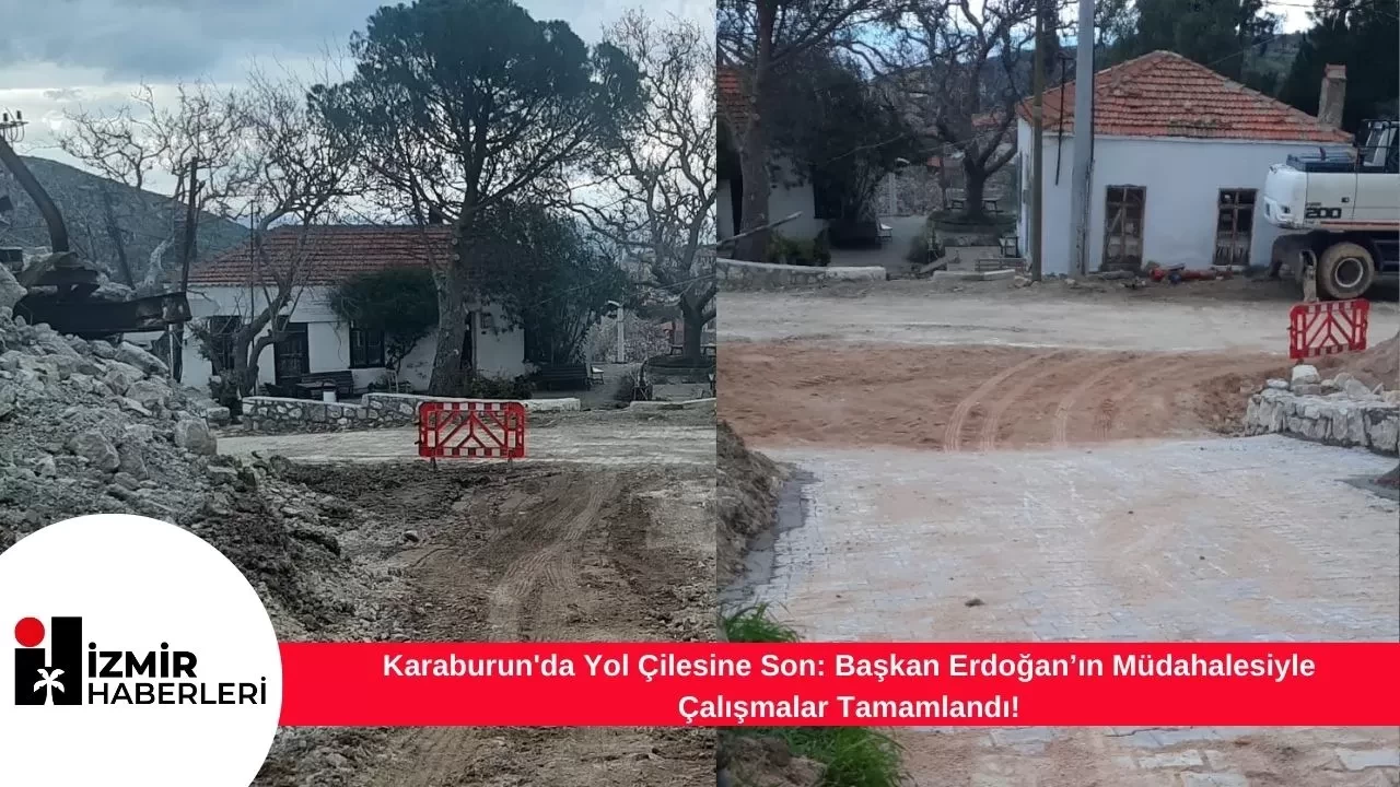Karaburun'da Yol Çilesine Son: Başkan Erdoğan’ın Müdahalesiyle Çalışmalar Tamamlandı!