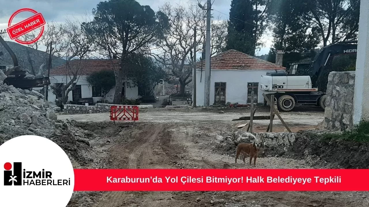 Karaburun’da Yol Çilesi Bitmiyor! Halk Belediyeye Tepkili