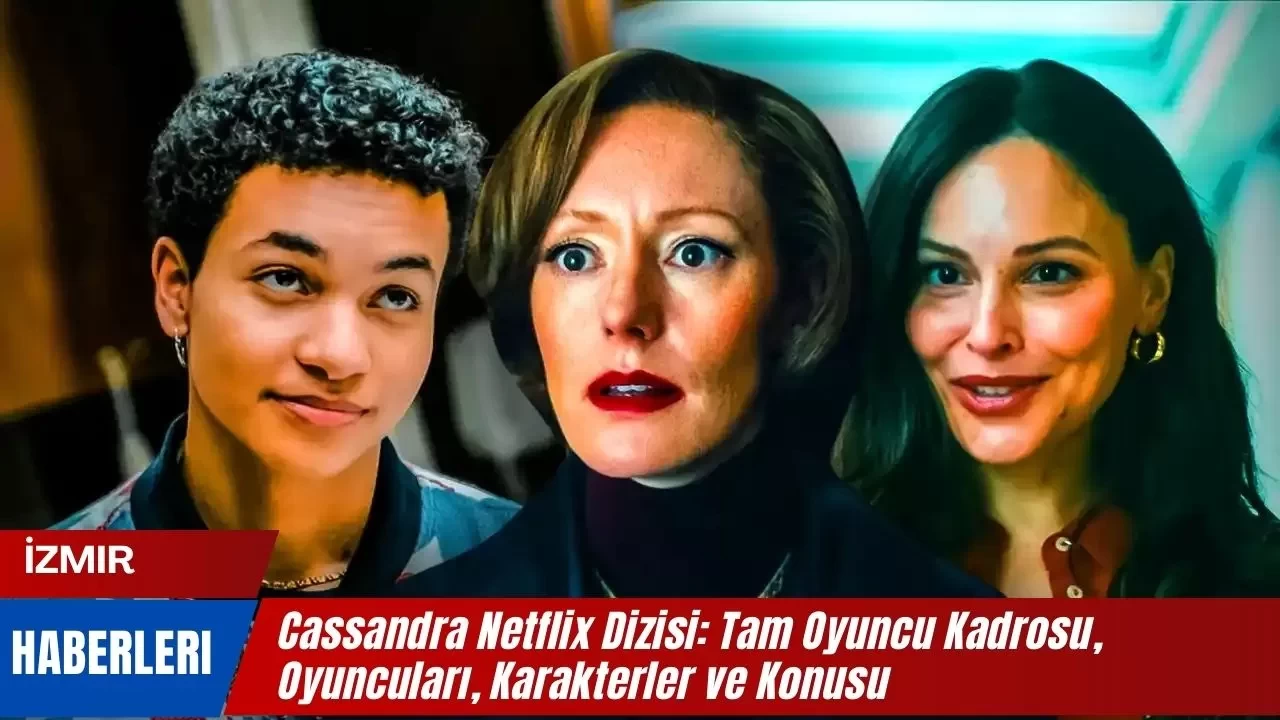 Cassandra Netflix Dizisi: Tam Oyuncu Kadrosu, Oyuncuları, Karakterler ve Konusu