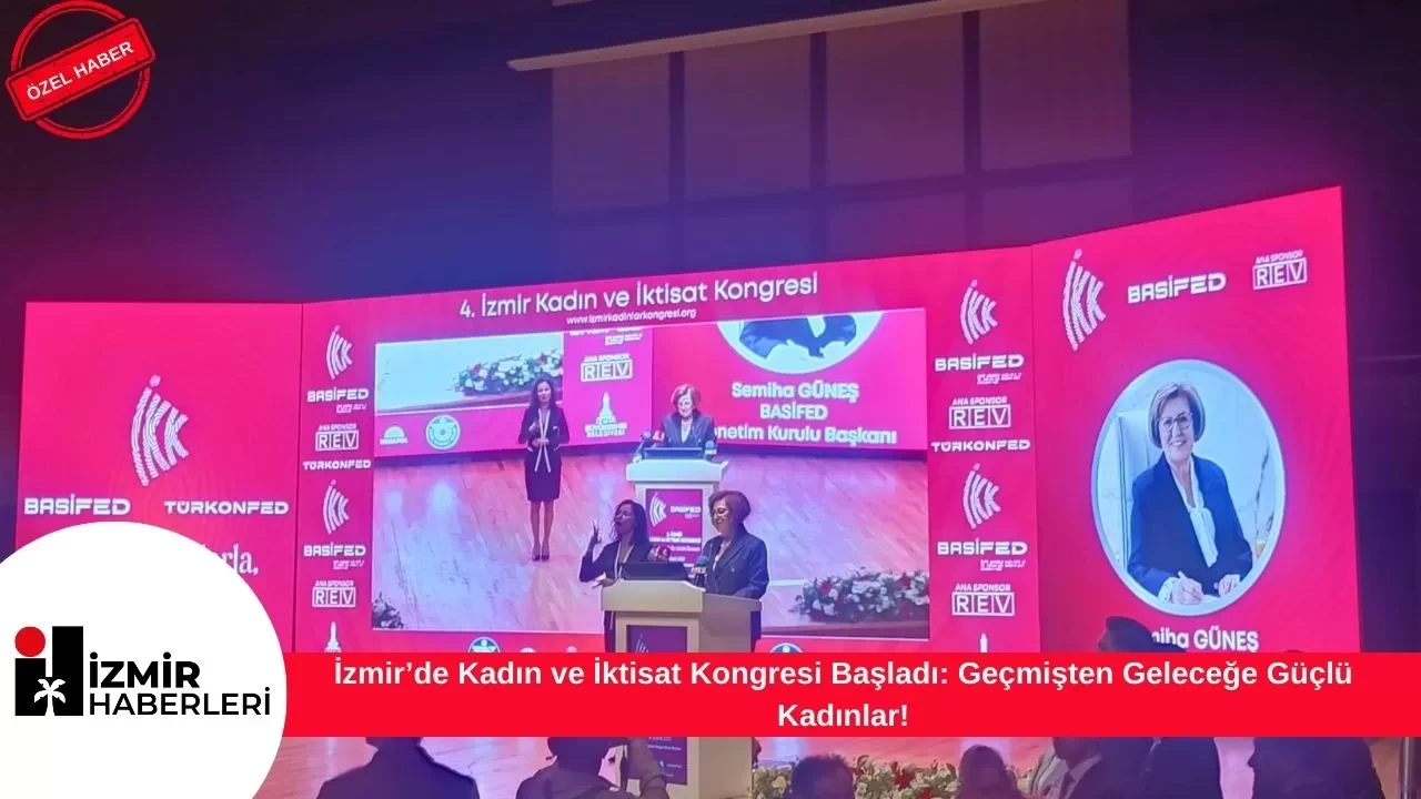 İzmir’de Kadın ve İktisat Kongresi Başladı: Geçmişten Geleceğe Güçlü Kadınlar!