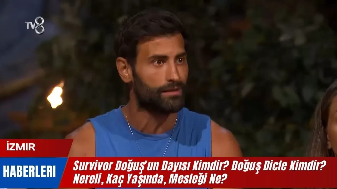 Survivor Doğuş'un Dayısı Kimdir? Doğuş Dicle Kimdir? Nereli, Kaç Yaşında, Mesleği Ne?