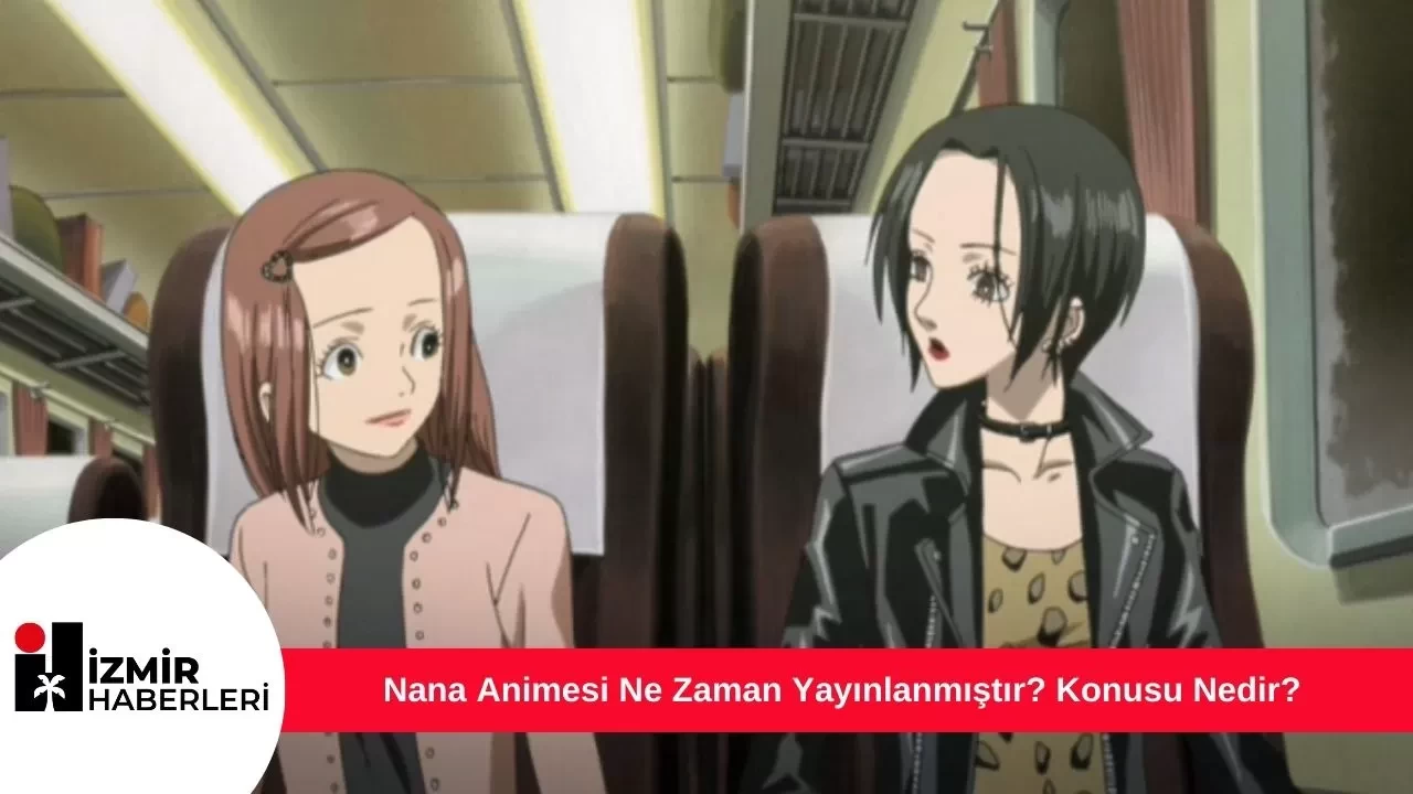 Nana Animesi Ne Zaman Yayınlanmıştır? Konusu Nedir?