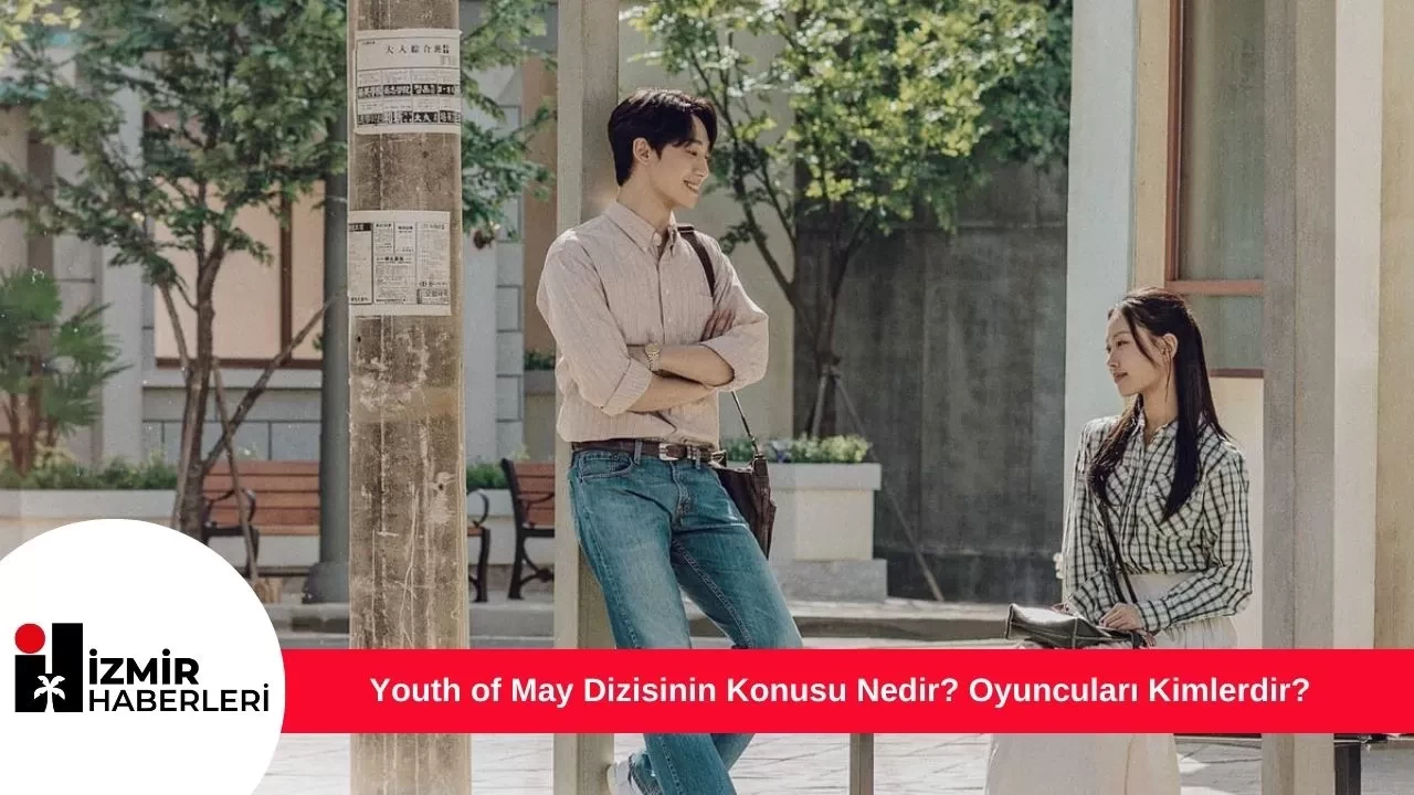 Youth of May Dizisinin Konusu Nedir? Oyuncuları Kimlerdir?