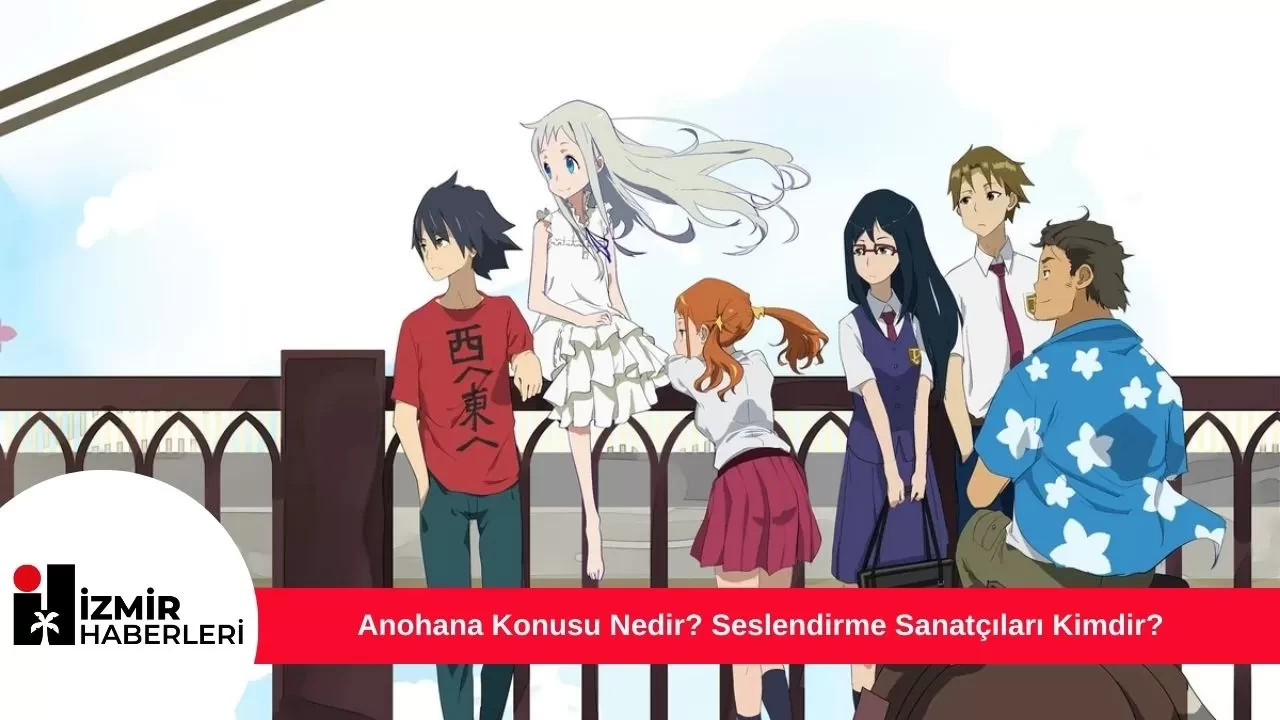 Anohana Konusu Nedir? Seslendirme Sanatçıları Kimdir?