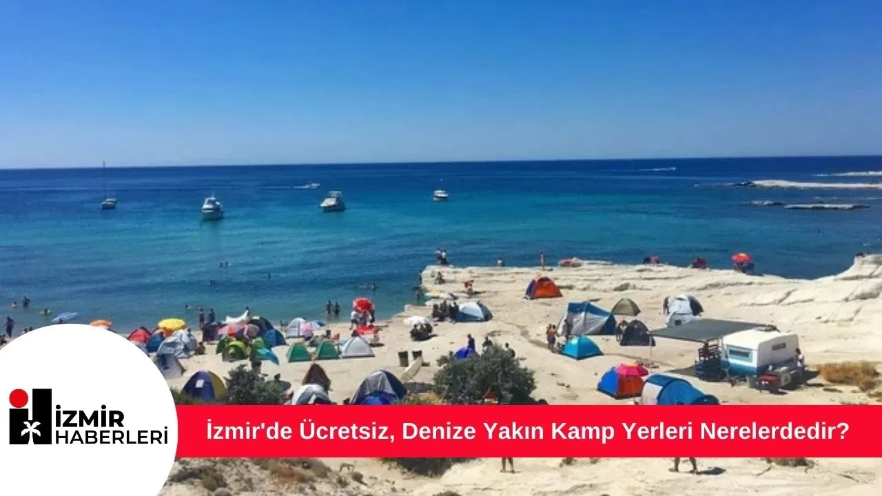 İzmir'de Ücretsiz, Denize Yakın Kamp Yerleri Nerelerdedir?