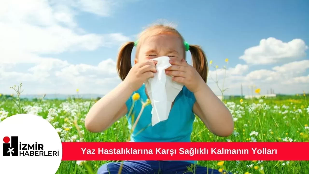Yaz Hastalıklarına Karşı Sağlıklı Kalmanın Yolları