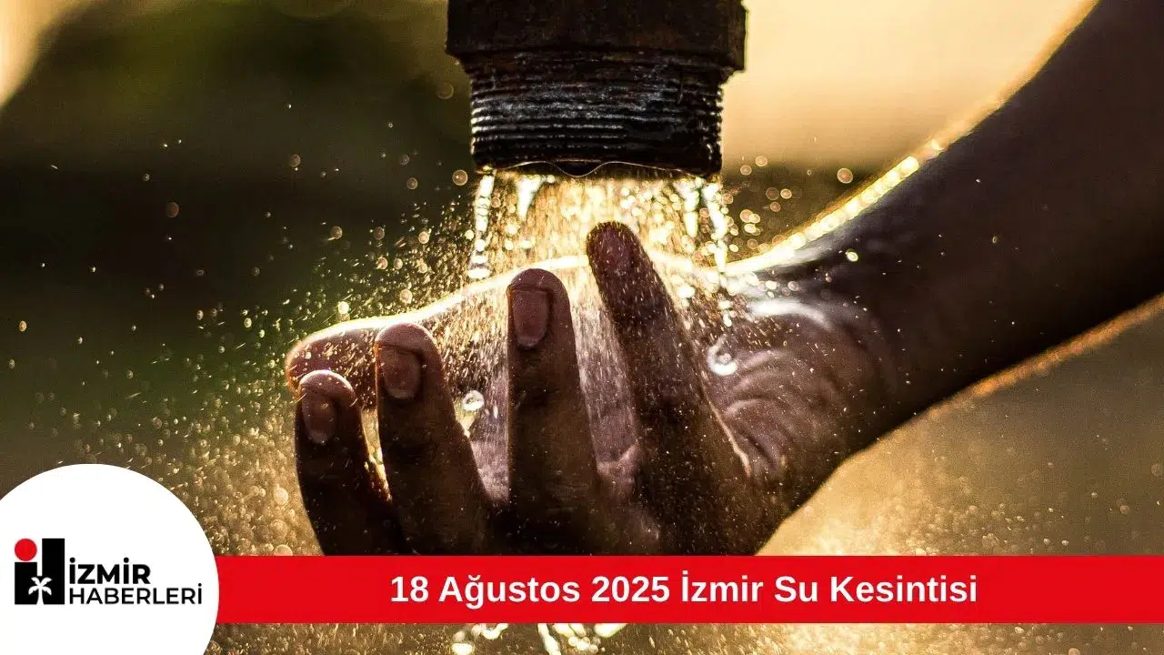 18 Ağustos 2025 İzmir Su Kesintisi