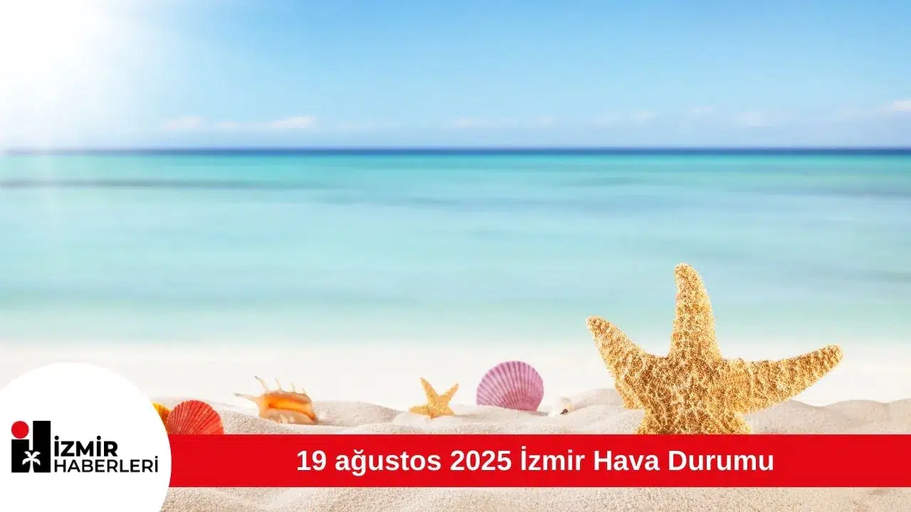 19 ağustos 2025 İzmir Hava Durumu