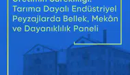 Tarıma dayalı endüstriyel mirasın geleceği masaya yatırılıyor