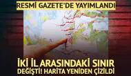 Resmi Gazete'de yayımlandı: İki il arasındaki sınır değişti