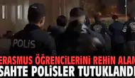 İzmir'de Erasmus öğrencilerini rehin alan sahte polisler tutuklandı