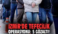 İzmir'de tefecilik operasyonu: 5 gözaltı!