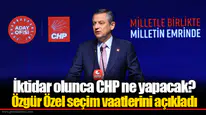 İktidar olunca CHP ne yapacak? Özgür Özel seçim vaatlerini açıkladı
