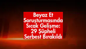 Beyaz Et Soruşturmasında Sıcak Gelişme