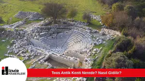 Teos Antik Kenti Nerede? Nasıl Gidilir?