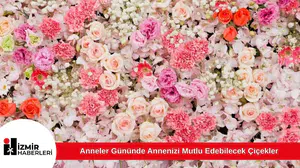 Anneler Gününde Annenizi Mutlu Edebilecek Çiçekler