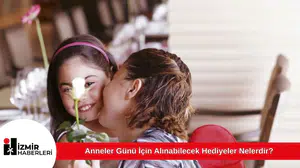 Anneler Günü İçin Alınabilecek Hediyeler Nelerdir?