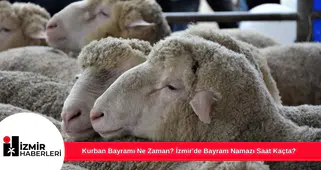 Kurban Bayramı Ne Zaman? İzmir'de Bayram Namazı Saat Kaçta?