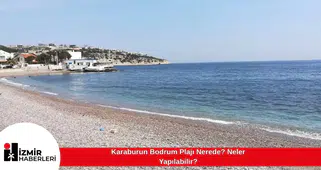 Karaburun Bodrum Plajı Nerede? Neler Yapılabilir?