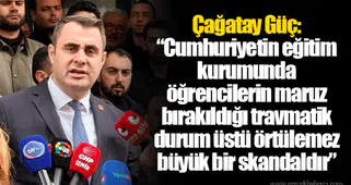 Çağatay Güç: “Cumhuriyetin eğitim kurumunda öğrencilerin maruz bırakıldığı travmatik durum üstü örtülemez büyük bir skandaldır”