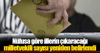 Nüfusa göre illerin çıkaracağı milletvekili sayısı yeniden belirlendi