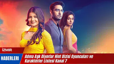 Adına Aşk Diyorlar Hint Dizisi Oyuncuları Kanal 7 Adına Aşk Diyorlar Karakterler Listesi