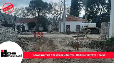 Karaburun’da Yol Çilesi Bitmiyor! Halk Belediyeye Tepkili