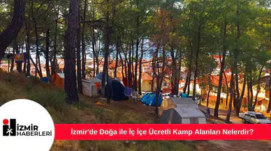 İzmir'de Doğa ile İç İçe Ücretli Kamp Alanları Nelerdir?