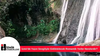 İzmir'de Yazın Sevgiliyle Gidilebilecek Romantik Yerler Nerelerdir?