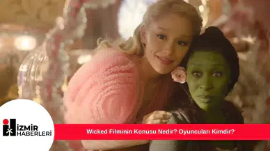 Wicked Filminin Konusu Nedir? Oyuncuları Kimdir?