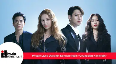Private Lives Dizisinin Konusu Nedir? Oyuncuları Kimlerdir?