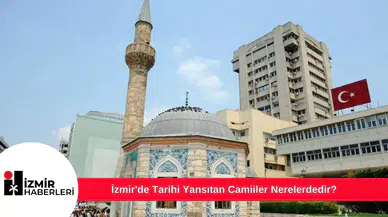 İzmir'de Tarihi Yansıtan Camiiler Nerelerdedir?