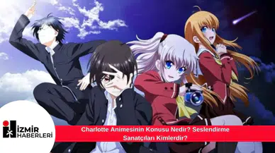 Charlotte Animesinin Konusu Nedir? Seslendirme Sanatçıları Kimlerdir?