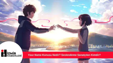 Your Name Konusu Nedir? Seslendirme Sanatçıları Kimdir?