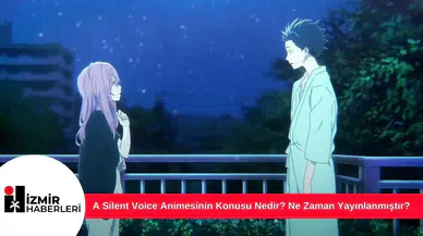 A Silent Voice Animesinin Konusu Nedir? Ne Zaman Yayınlanmıştır?