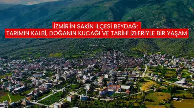 İzmir'in En Sakin İlçesi Beydağ: Tarımın Kalbi, Doğanın Kucağı ve Tarihi İzleriyle Bir Yaşam