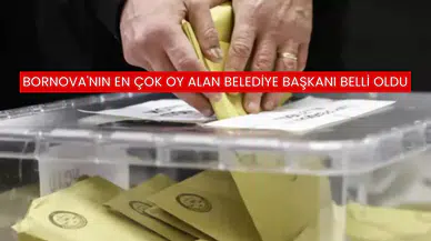 Bornova'nın En Çok Oy Alan Belediye Başkanı Belli Oldu