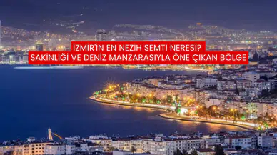 İzmir'in En Nezih Semti Neresi? Sakinliği ve Deniz Manzarasıyla Öne Çıkan Bölge