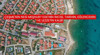 Çeşme'nin Nesi Meşhur? Ege'nin İncisi, Tarihin, Eğlencenin ve Lezzetin Kalbi